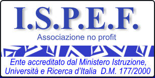 I.S.P.E.F. Associazione no profit Ente accreditato dal Ministero Istruzione, Università e Ricerca d’Italia  D.M. 177/2000