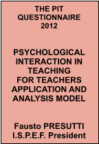 THE PIT QUESTIONNAIRE 2012   PSYCHOLOGICAL INTERACTION IN TEACHING FOR TEACHERS APPLICATION AND ANALYSIS MODEL   Fausto PRESUTTI I.S.P.E.F. President