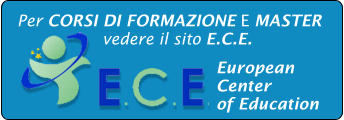 Per CORSI DI FORMAZIONE E MASTER  vedere il sito E.C.E.  European  Center  of Education