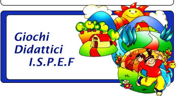 Giochi  Didattici     I.S.P.E.F