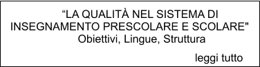 LA QUALIT NEL SISTEMA DI  INSEGNAMENTO PRESCOLARE E SCOLARE"  Obiettivi, Lingue, Struttura   leggi tutto